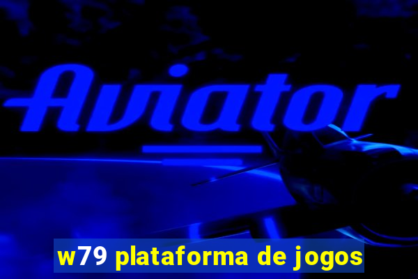 w79 plataforma de jogos